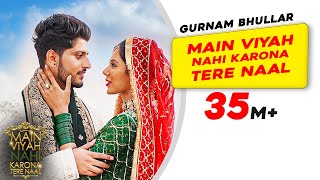 Gurnam Bhullar Title Track  Main Viyah Nahi Karona Tere Naal  Sonam Bajwa  New Punjabi Songs [upl. by Murray]