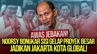 AWAS JEBAKAN NOORSY BONGKAR SISI GELAP PROYEK BESAR JADIKAN JAKARTA KOTA GLOBAL [upl. by Georgia]