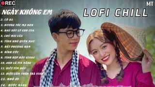 NGÀY KHÔNG EMTrời làm đôi ta xa cách Biết em về còn nhớ tôi khôngtop lofi 2024 chill nhất tiktok [upl. by Celesta672]