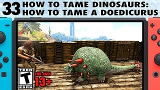 33 How to Tame Dinosaurs How to Tame a Doedicurus on Switch  The Ark Switch Survival Guide [upl. by Eidas]