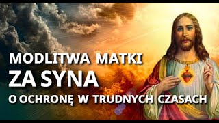 MODLITWA MATKI O OCHRONĘ DLA SYNA W TRUDNYCH CZASACH ❤️🙏❤️ PROŚBA DO JEZUSA O OPIEKĘ [upl. by Narik]