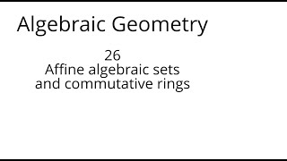 algebraic geometry 26 Affine algebraic sets and commutative rings [upl. by Enneirda]