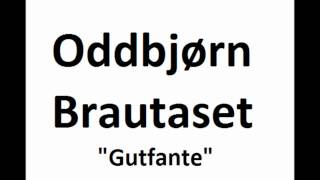 Oddbjørn Brautaset  Gutfante [upl. by Llenrub]