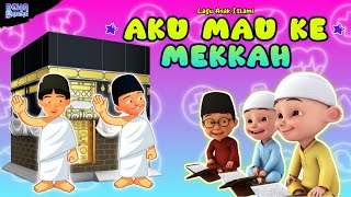 AKU MAU KE MEKKAH  LAGU ANAK ISLAMI UPIN IPIN [upl. by Ohaus724]