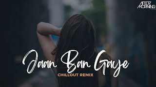 Jaan Ban Gaye Mashup  Aftermorning Chillout Remix  Khuda Haafiz  Vishal Mishra [upl. by Gunilla]