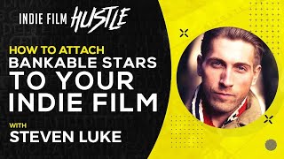 How to Attach a Bankable Movie Star to Your Indie Film  Steven Luke [upl. by Lorianne529]