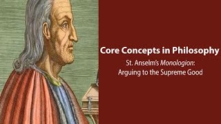 Anselm of Canterbury Monologion  Arguing to the Supreme Good  Philosophy Core Concepts [upl. by Eissolf409]