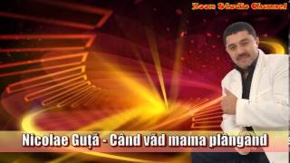 NICOLAE GUTA  CAND VAD MAMA PLANGAND ZOOM STUDIO [upl. by Hannover]