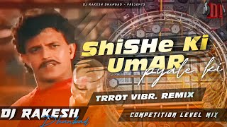 Shishe Ki Umar Pyale Ki 💔   TRROT VIBRATION REMIX🔥  Dance Remix  DJ RAKESH DHANBAD  ✔️🔥 [upl. by Ytirehc]