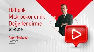 04032024  Haftalık Makroekonomik Değerlendirme [upl. by Sprage133]