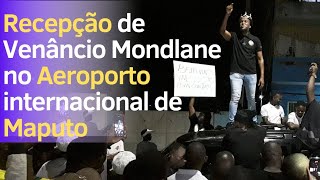 Recepção de Venâncio Mondlane no Aeroporto Internacional de Maputo [upl. by Fredela]