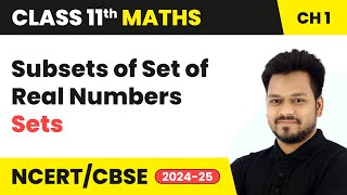 Subsets of Set of Real Numbers  Sets  Class 11 Maths Chapter 1  CBSE 202425 [upl. by Hebe641]