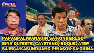 PAGPAPALIWANAGIN SA KONGGRESO SINA DUTERTE CAYETANO ROQUE ATBP SA MGA KASUNDUANG PINASOK SA CHINA [upl. by Kcirnek]