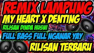 REMIX LAMPUNG RILISAN TERBARU  MY HEART X DENTING  MUSIK LEPAS FULL BASS 2024 [upl. by Deerc]