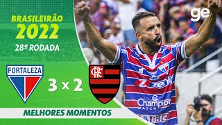 FORTALEZA 3 X 2 FLAMENGO  MELHORES MOMENTOS  28ª RODADA BRASILEIRÃO 2022  geglobo [upl. by Judie]