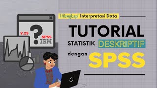 TUTORIAL ANALISIS STATISTIK DESKRIPTIF DENGAN SPSS V25  PENYAJIAN DAN INTERPRETASI DATA [upl. by Assilym]