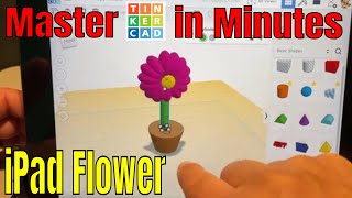 An Ipad Tinkercad Flower Tutorial for Absolute Beginners [upl. by Elle]