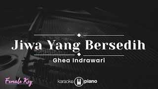 Jiwa Yang Bersedih  Ghea Indrawari KARAOKE PIANO  FEMALE KEY [upl. by Nekial]