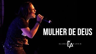 Elizeu Alves  Mulher de Deus Composição [upl. by Mckay102]