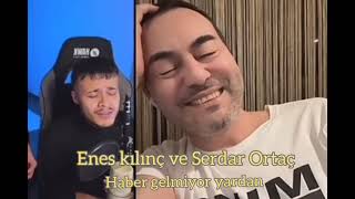 Enes kılınç ve Serdar Ortaç  Haber gelmiyor yardan [upl. by Jonina877]