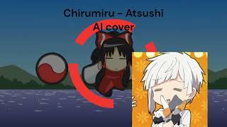 Chirumiru  Atsushi AI cover [upl. by Anahsak306]