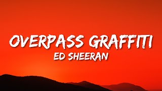 Ed Sheeran  Overpass Graffiti Lyrics [upl. by Adnoluy]