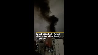 Israeli attacks in Beirut city centre kill at least 22 people  AJ shorts [upl. by Saree]