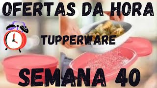 OFERTAS DA HORA SEMANA 40  TUPPERWARE VITRINE 102023 [upl. by Nivi]