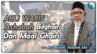 Ahli Waris Ashabah Bil Ghairi Dan Maal Ghairi  Abu Asnawi Abdullah MA Pengajian Faraid [upl. by Sonahpets534]