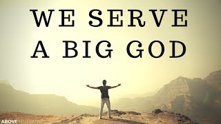 WE SERVE A BIG GOD  Nothing Is Impossible  Inspirational amp Motivational Video [upl. by Ungley628]