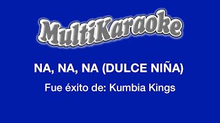 Na Na Na Dulce Niña  Multikaraoke  Fue Éxito de Kumbia Kings [upl. by Ttereve]