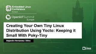 Creating Your Own Tiny Linux Distribution Using Yocto Keeping it Small With  Alejandro Hernandez [upl. by Malina]