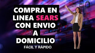 Cómo comprar en SEARS desde casa Comprando en línea con entrega a domicilio GRATIS [upl. by Lim]