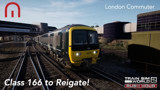 Train Sim World 2 Rush Hour  Class 166 to Reigate  London Commuter Brighton Mainline [upl. by Venu]