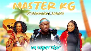 Master KG Ft Makhadzi amp Zahara Im Super Star [upl. by Atilrep]