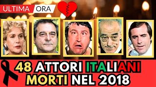 48 ATTORI Famosi Italiani MORTI nel 2018 li ricordi [upl. by Ritch]