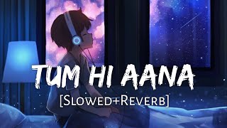 Tum Hi Aana SlowedReverb Jubin Nautiyal  8D Remix  Textaudio Lyrics Lofi Music Channel [upl. by Relda]