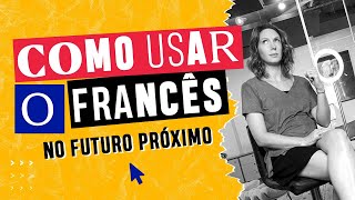 Como usar o francês  FUTUR PROCHE  no futuro próximo Céline Chevallier [upl. by Nithsa688]