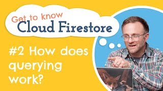 How do queries work in Cloud Firestore  Get to know Cloud Firestore 2 [upl. by Ranitta]