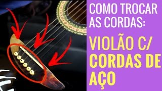 Como Trocar as Cordas de um Violão Com Cordas de Aço Aula de Violão INICIANTE [upl. by Ahseetal]