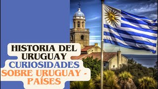 HISTORIA DEL URUGUAY CURIOSIDADES SOBRE URUGUAY  PAÍSES [upl. by Thorne576]