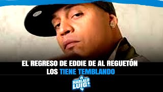 EL REGRESO DE EDDIE DE AL REGETON LOS TIENE TEMBLANDO [upl. by Ennayhs28]