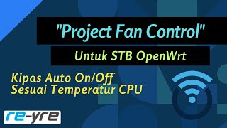 Kontrol Kipas Otomatis Untuk STB OpenWRt  REYREWRT [upl. by Bruni]