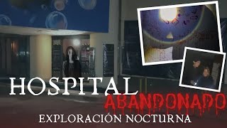 Entramos por la NOCHE a un HOSPITAL ABANDONADO en SLP 🏥🌃💀🔦EL MONSIVAIS susurros y puertas extrañas [upl. by Ydde491]