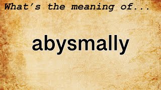 Abysmally Meaning  Definition of Abysmally [upl. by Goldshell]