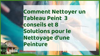 Art preserve  3 conseils et 8 solutions pour nettoyer vos tableaux peints avec soin [upl. by Cyrillus]