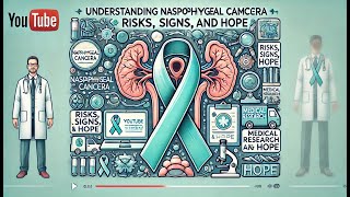 Understanding Nasopharyngeal Carcinoma 🎗️ Risks Signs and Hope 🌟 [upl. by Ennaeus]