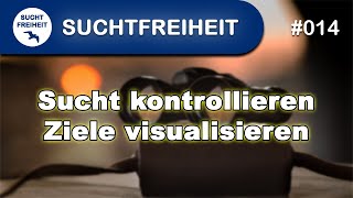 Sucht kontrollieren Ziele visualisieren [upl. by Carlson]