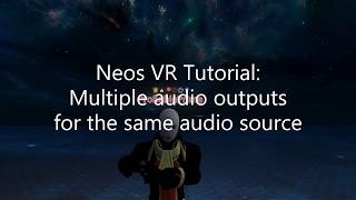 OLD Neos VR Tutorial Multiple audio outputs for the same audio source [upl. by Trinee]