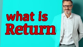 Return  Meaning of return [upl. by Adyan]